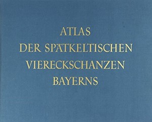 Cover: , Atlas der spätkeltischen Viereckschanzen Bayerns