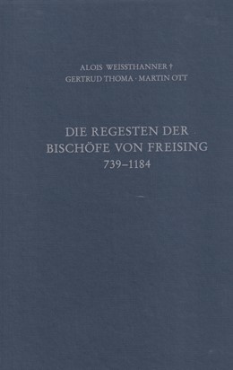 Cover: Thoma, Gertrud / Ott, Martin, Die Regesten der Bischöfe von Freising Band I: 739 - 1184