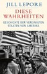 Cover: Lepore, Jill, Diese Wahrheiten