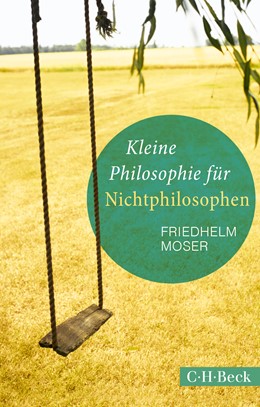 Cover: Moser, Friedhelm, Kleine Philosophie für Nichtphilosophen