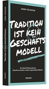 Abbildung von Pechstein | Tradition ist kein Geschäftsmodell - Der Hybrid Thinking-Ansatz: Zukunft neu denken in Zeiten exponentiellen Wandels | 2025 | beck-shop.de