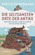 Cover: Zimmermann, Martin, Die seltsamsten Orte der Antike