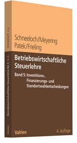Abbildung von Schneeloch / Meyering / Patek / Frieling | Betriebswirtschaftliche Steuerlehre • Band 5: Investitions-, Finanzierungs- und Standortwahlentscheidungen | 4., vollständig überarbeitete Auflage | 2022 | beck-shop.de