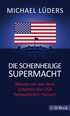 Cover: Lüders, Michael, Die scheinheilige Supermacht