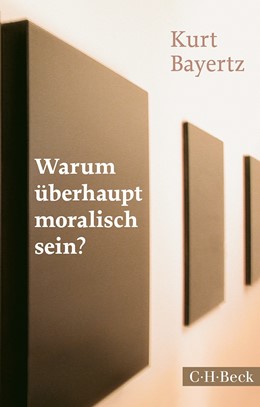 Cover: Bayertz, Warum überhaupt moralisch sein?