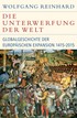 Cover: Reinhard, Die Unterwerfung der Welt