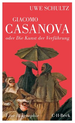 Cover: Schultz, Giacomo Casanova oder Die Kunst der Verführung