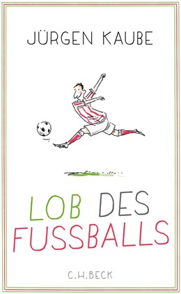 Cover: Kaube, Lob des Fußballs