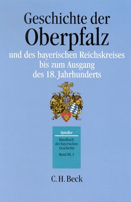 Cover: , Handbuch der bayerischen Geschichte  Bd. III,3: Geschichte der Oberpfalz und des bayerischen Reichskreises bis zum Ausgang des 18. Jahrhunderts