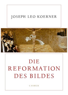 Cover: Koerner, Die Reformation des Bildes