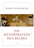 Cover: Koerner, Die Reformation des Bildes