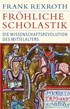 Cover: Rexroth, Fröhliche Scholastik