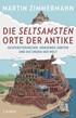 Cover: Zimmermann, Die seltsamsten Orte der Antike