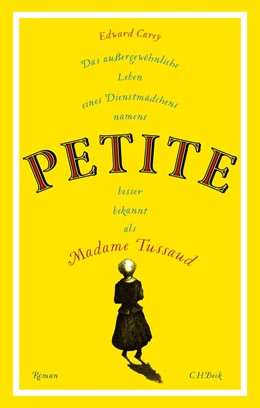 Cover: Carey, Das außergewöhnliche Leben eines Dienstmädchens namens PETITE, besser bekannt als Madame Tussaud