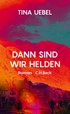 Cover: Uebel, Dann sind wir Helden