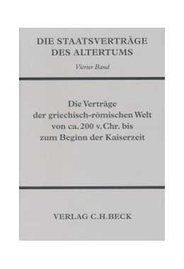Cover: , Die Staatsverträge des Altertums  Bd. 4: Die Verträge der griechisch-römischen Welt von ca. 200 v. Chr. bis zum Beginn der Kaiserzeit