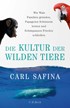 Cover: Safina, Die Kultur der wilden Tiere
