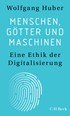 Cover: Huber, Menschen, Götter und Maschinen