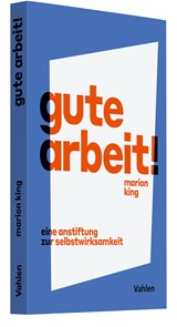 Abbildung von King | Gute Arbeit! - Eine Anstiftung zur Selbstwirksamkeit | 2024 | beck-shop.de