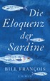 Cover: François, Die Eloquenz der Sardine