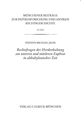 Cover: Jauß, Münchener Beiträge zur Papyrusforschung Heft 122: Rechtsfragen der Herdenhaltung am unteren und mittleren Euphrat in altbabylonischer Zeit
