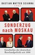 Cover: Scianna, Bastian Matteo, Sonderzug nach Moskau