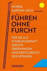 Abbildung von Aarons-Mele | Führen ohne Furcht - Wie Sie als Führungskraft Ängste überwinden und erfolgreich sein können | 2024 | beck-shop.de