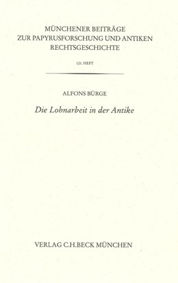 Cover: Bürge, Münchener Beiträge zur Papyrusforschung Heft 121:  Die Lohnarbeit in der Antike