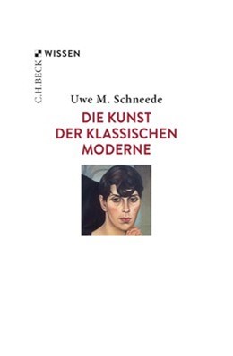 Cover: Schneede, Uwe M., Die Kunst der Klassischen Moderne