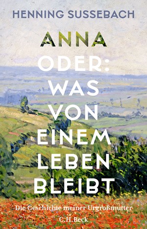 Cover: Henning Sußebach, Anna oder: Was von einem Leben bleibt