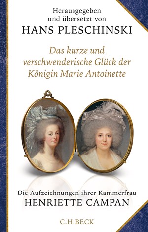 Cover: Henriette Campan, Das kurze und verschwenderische Glück der Königin Marie Antoinette