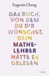 Cover: Cheng, Das Buch, von dem du dir wünschst, dein Mathe-Lehrer hätte es gelesen