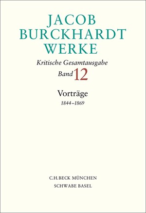 Cover: Jacob Burckhardt, Jacob Burckhardt Werke.  Kritische Gesamtausgabe: Vorträge 1844?1869
