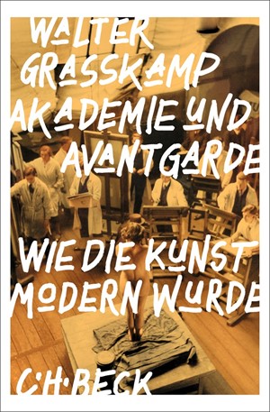 Cover: Walter Grasskamp, Akademie und Avantgarde