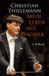 Cover: Thielemann, Christian, Mein Leben mit Wagner