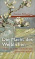 Cover: Pelluchon, Corine, Die Macht des Weiblichen