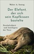 Cover: Sontag, Walter A., Der Elefant, der sich sein Kopfkissen bastelte