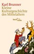 Cover: Brunner, Karl, Kleine Kulturgeschichte des Mittelalters