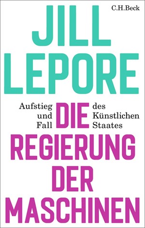 Cover: Jill Lepore, Die Regierung der Maschinen