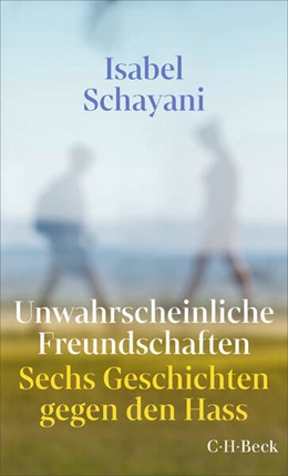 Cover: Schayani, Isabel, Unwahrscheinliche Freundschaften