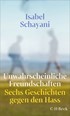 Cover: Schayani, Isabel, Unwahrscheinliche Freundschaften