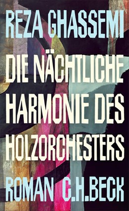 Cover: Ghassemi, Reza, Die nächtliche Harmonie des Holzorchesters