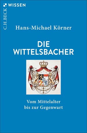 Cover: Hans-Michael Körner, Die Wittelsbacher