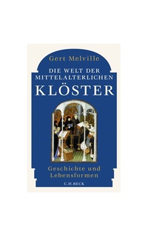 Cover: Gert Melville, Die Welt der mittelalterlichen Klöster
