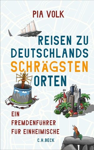 Cover: Pia Volk, Reisen zu Deutschlands schrägsten Orten