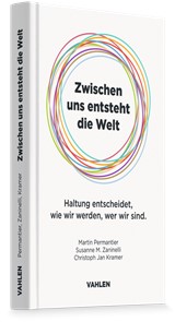 Abbildung von Permantier / Zaninelli / Kramer | Zwischen uns entsteht die Welt - Haltung entscheidet, wie wir werden, wer wir sind | 2026 | beck-shop.de