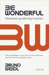 Abbildung von Weidl | Be Wonderful - Menschen großartig machen - Führungsintelligenz mit KI, Sinn und Menschlichkeit. Die Formel für das Intelligence Age. | 2026 | beck-shop.de