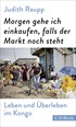 Cover: Raupp, Morgen gehe ich einkaufen, falls der Markt noch steht