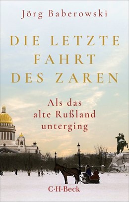 Cover: Baberowski, Jörg, Die letzte Fahrt des Zaren