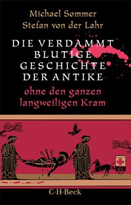 Cover: Sommer, Michael / von der Lahr, Stefan, Die verdammt blutige Geschichte der Antike